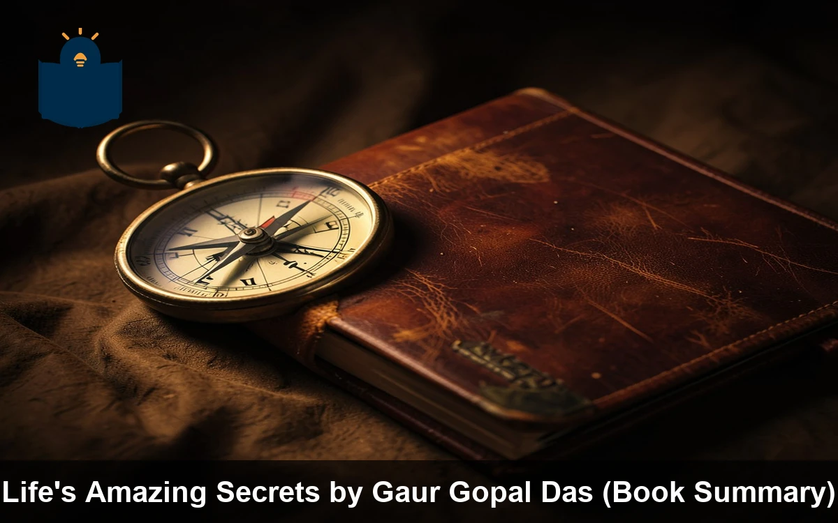 Life's Amazing Secrets by Gaur Gopal Das (Book Summary)