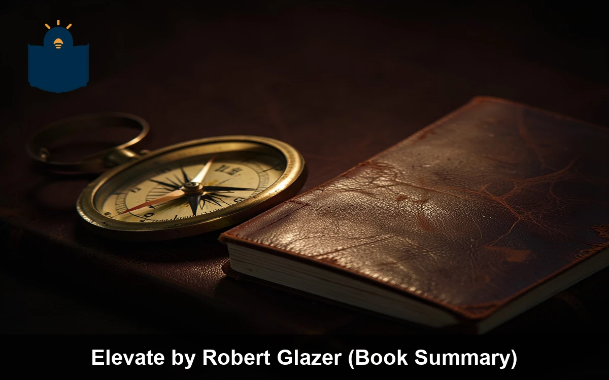 Elevate by Robert Glazer (Book Summary)