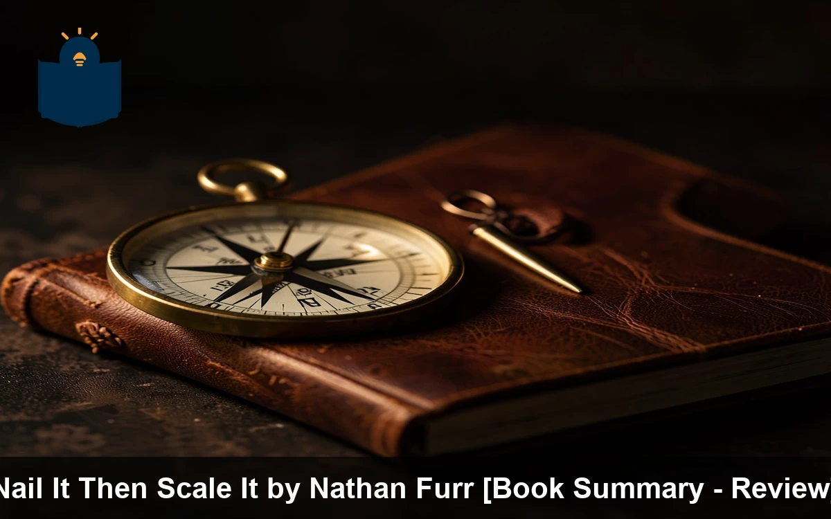 Nail It Then Scale It by Nathan Furr [Book Summary - Review]