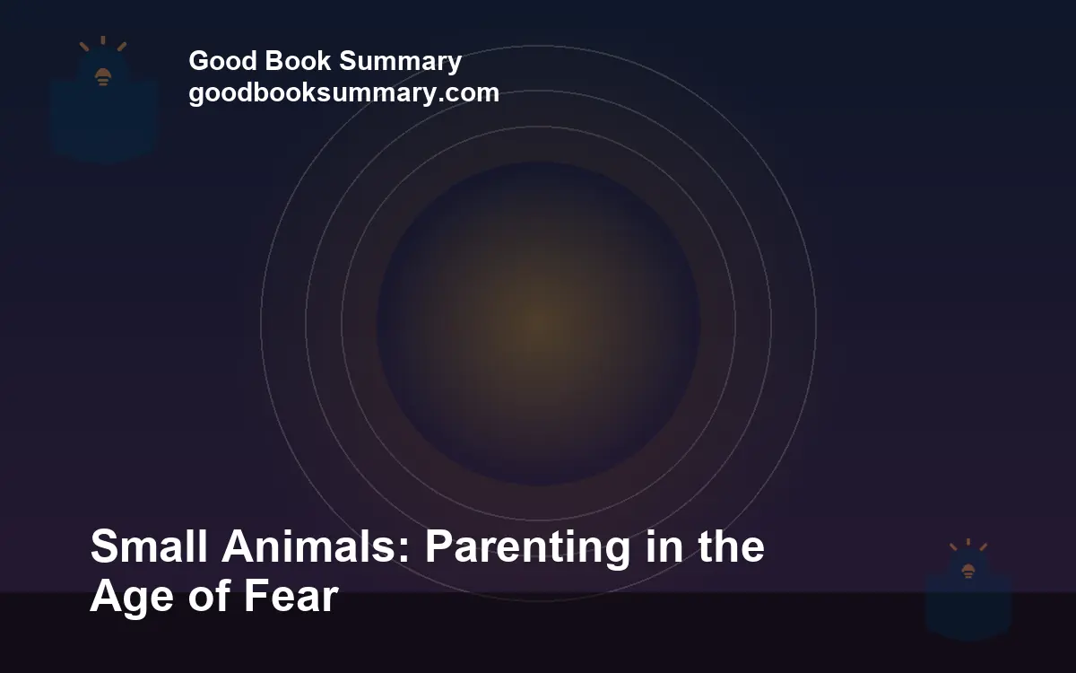 Small animals by Kim Brooks: how fear rewired American parenting
